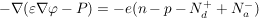 $   -\nabla(\varepsilon\nabla\varphi - P)  =  -e(n - p - N_d^+ + N_a^-) $